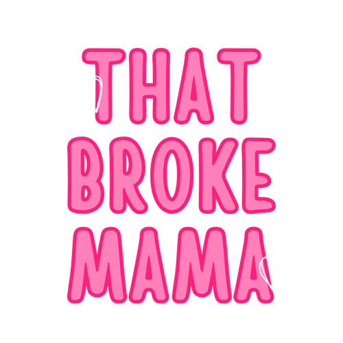 That Broke Mama